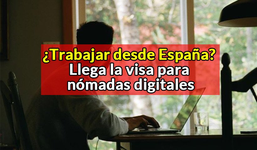 España ofrece visa de nómada digital para trabajar hasta 3 años en su territorio