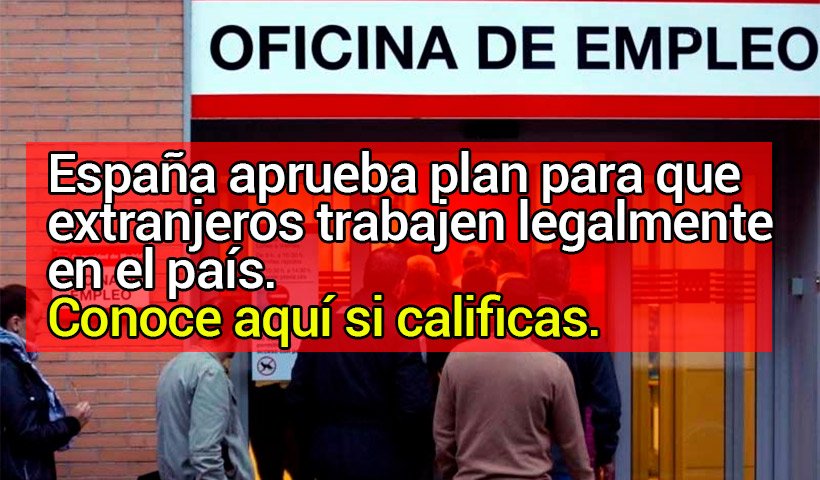 España aprueba plan para que extranjeros puedan trabajar legalmente en el país. Conoce aquí si calificas.